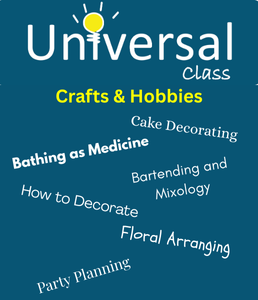 dark blue background with the words Universal Class: Crafts and Hobbies. Then a list: Cake Decorating, Bathing as Medicine, Bartending and Mixology, How to Decorate, Floral Arranging, Party Planning